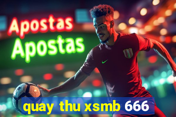 quay thu xsmb 666