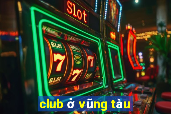 club ở vũng tàu