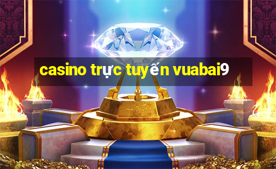 casino trực tuyến vuabai9