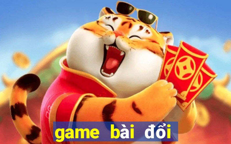 game bài đổi thưởng uy tín hiện nay