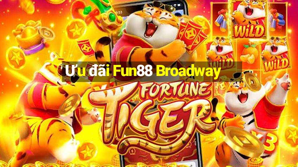 Ưu đãi Fun88 Broadway