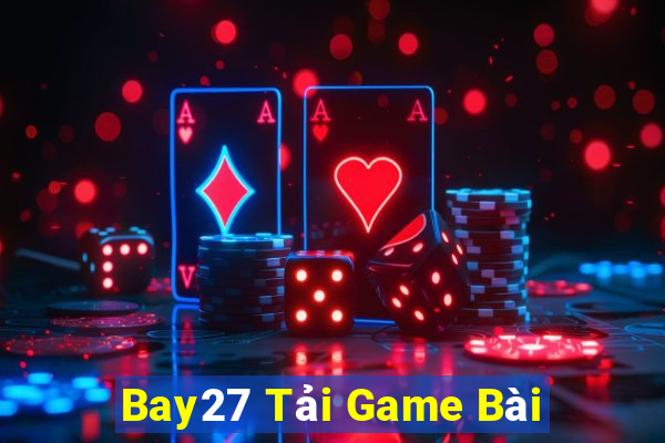 Bay27 Tải Game Bài