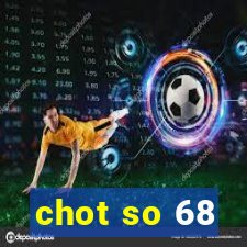 chot so 68