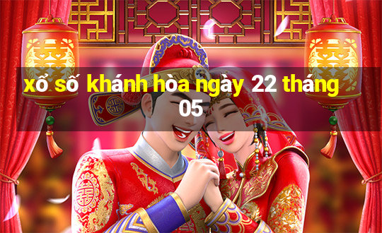 xổ số khánh hòa ngày 22 tháng 05