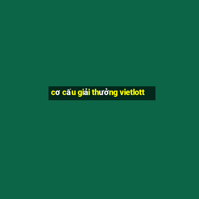 cơ cấu giải thưởng vietlott