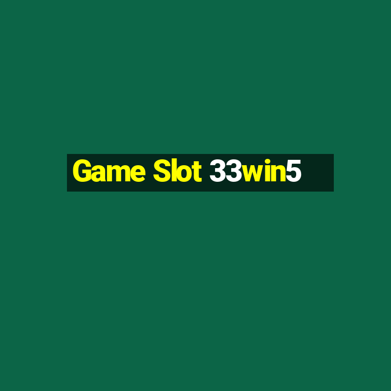 Game Slot 33win5