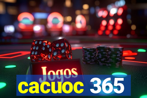 cacuoc 365