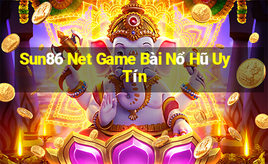 Sun86 Net Game Bài Nổ Hũ Uy Tín