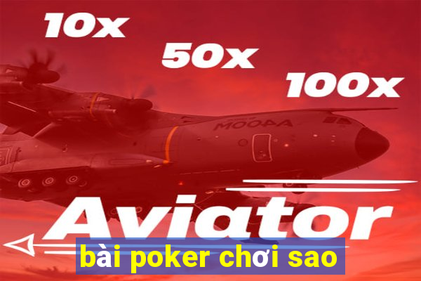 bài poker chơi sao