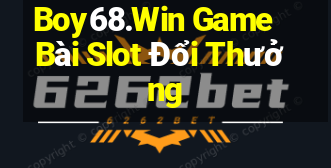 Boy68.Win Game Bài Slot Đổi Thưởng