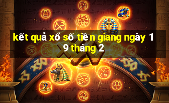 kết quả xổ số tiền giang ngày 19 tháng 2