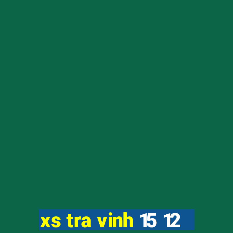 xs tra vinh 15 12