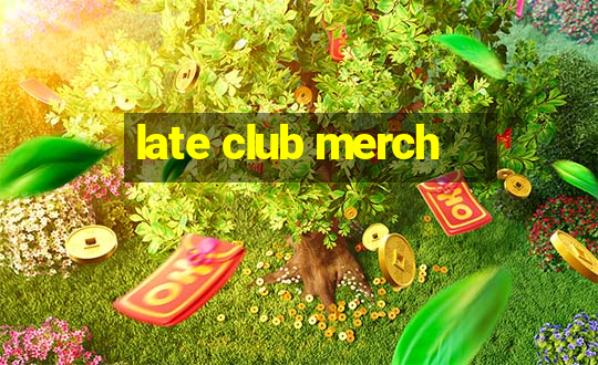 late club merch