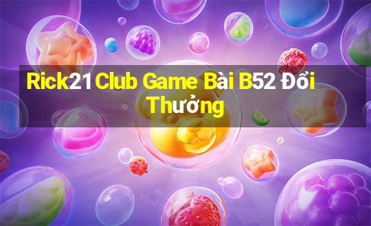 Rick21 Club Game Bài B52 Đổi Thưởng