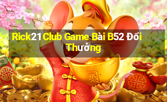 Rick21 Club Game Bài B52 Đổi Thưởng