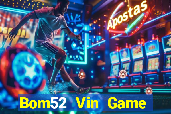 Bom52 Vin Game Bài Mậu Binh