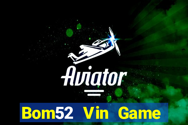 Bom52 Vin Game Bài Mậu Binh