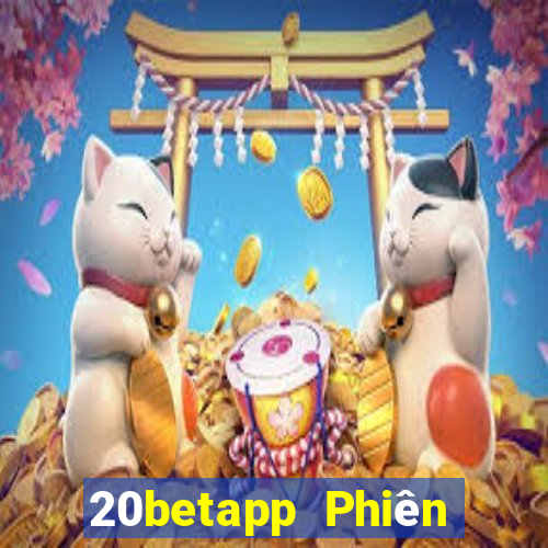 20betapp Phiên bản cũ của Fun88 Caigue