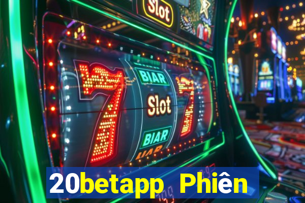 20betapp Phiên bản cũ của Fun88 Caigue