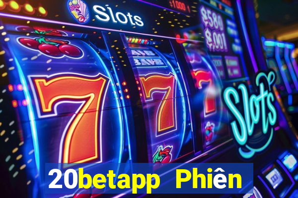 20betapp Phiên bản cũ của Fun88 Caigue