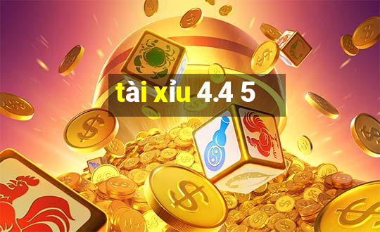 tài xỉu 4.4 5