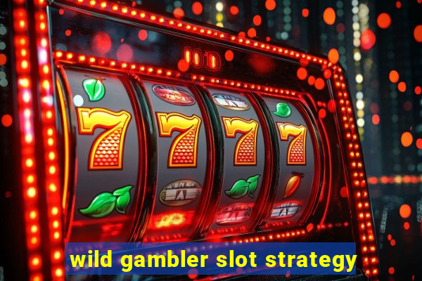 wild gambler slot strategy