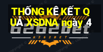 THỐNG KÊ KẾT QUẢ XSDNA ngày 4