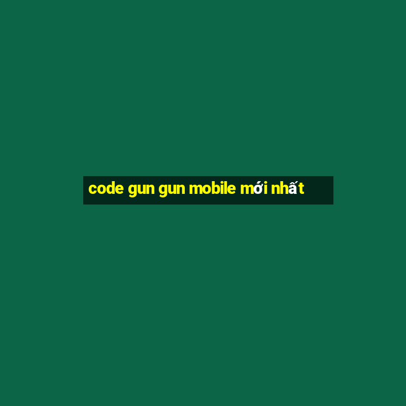 code gun gun mobile mới nhất