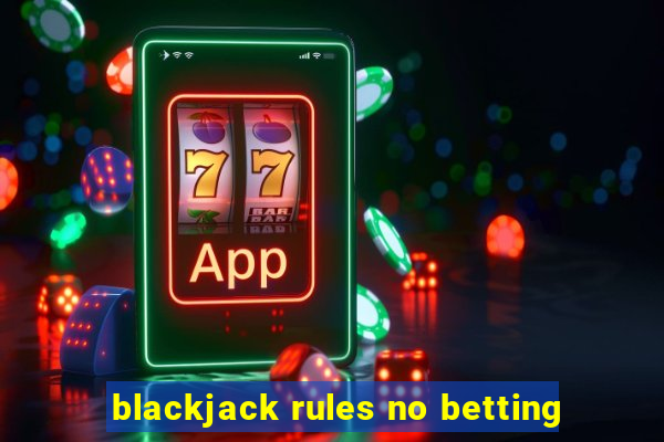 blackjack rules no betting