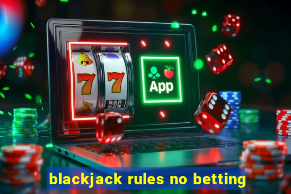 blackjack rules no betting