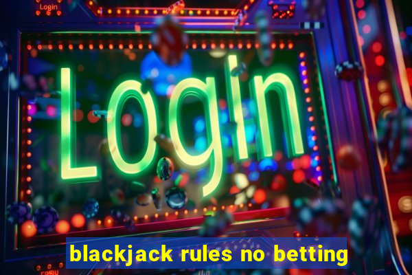 blackjack rules no betting