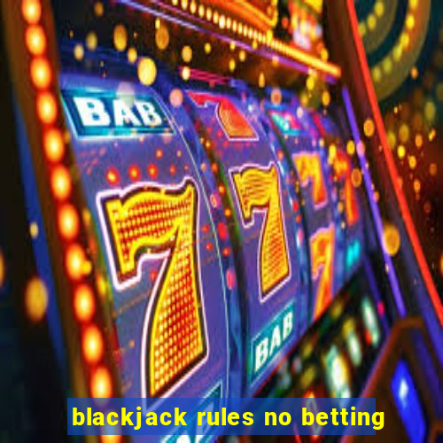 blackjack rules no betting