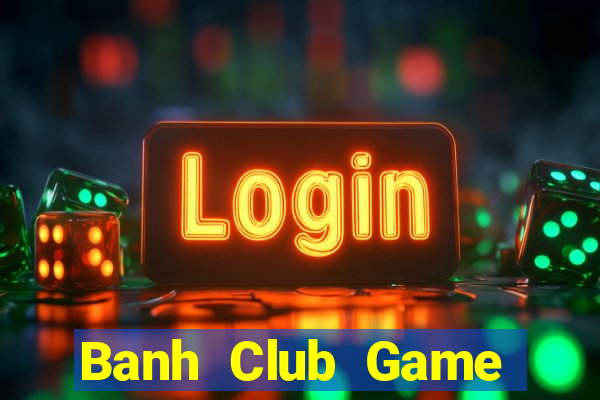 Banh Club Game Bài Rồng Xanh