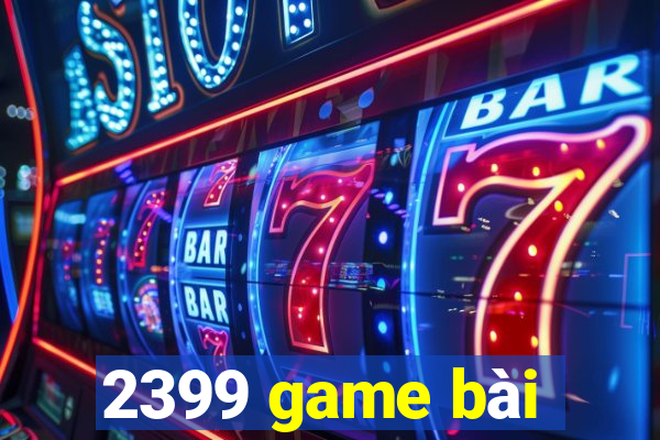 2399 game bài