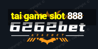 tai game slot 888