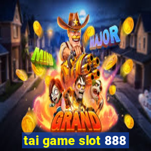 tai game slot 888