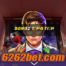 Bom52 Tặng Tiền