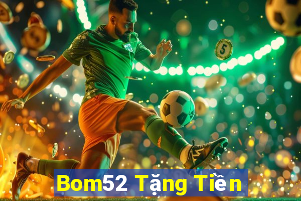 Bom52 Tặng Tiền