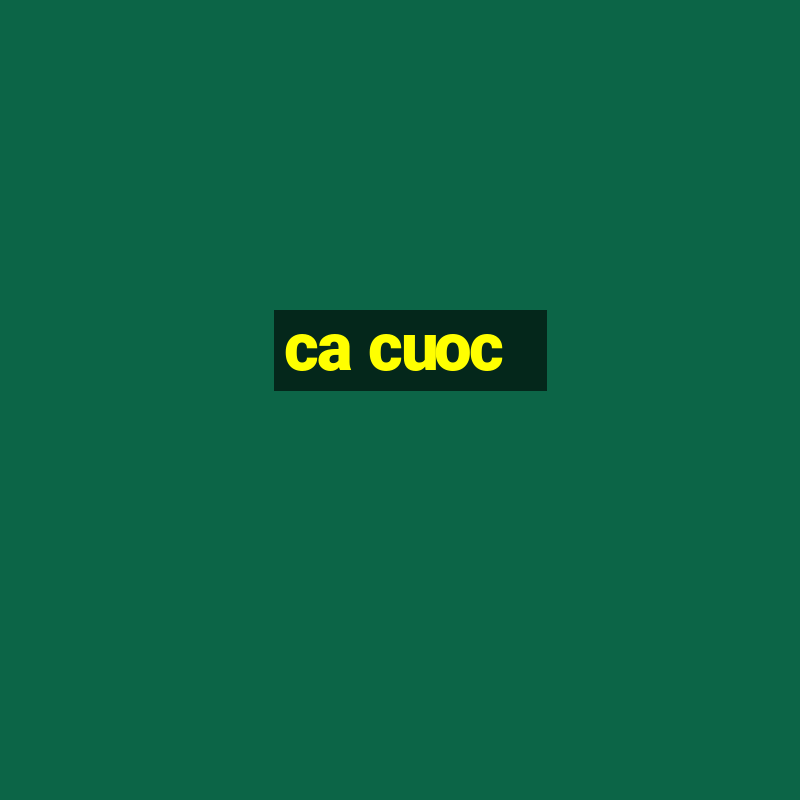 ca cuoc