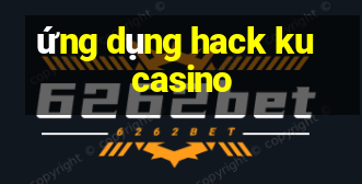 ứng dụng hack ku casino