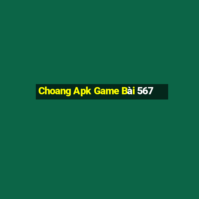 Choang Apk Game Bài 567