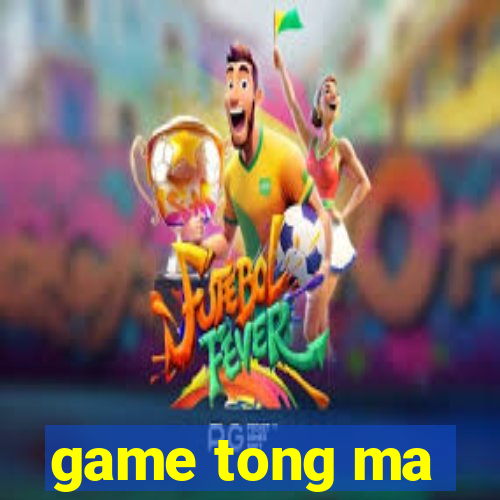 game tong ma