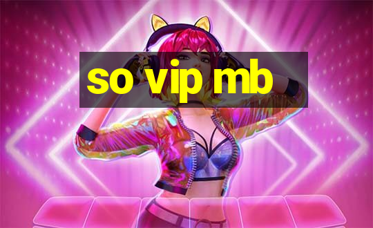 so vip mb