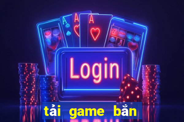 tải game bắn cá nổ hũ