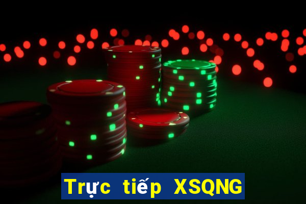 Trực tiếp XSQNG ngày 26