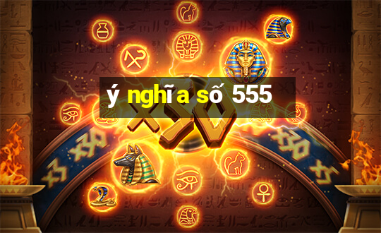 ý nghĩa số 555