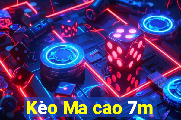 Kèo Ma cao 7m