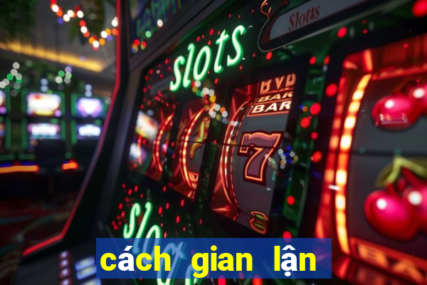 cách gian lận máy bắn cá