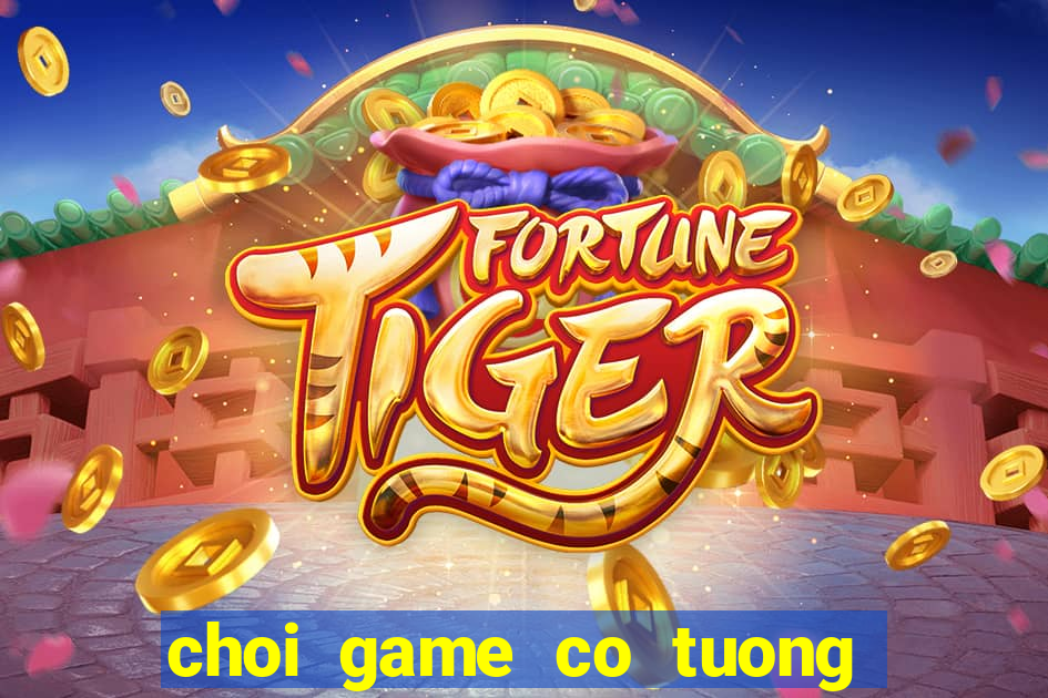 choi game co tuong mien phi voi may tinh