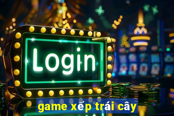 game xep trai cay